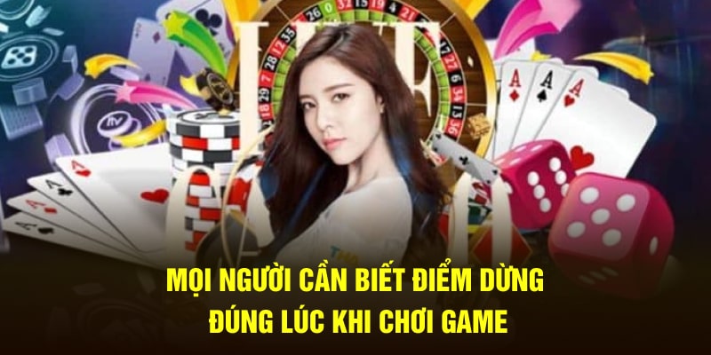 Mọi người cần biết điểm dừng đúng lúc khi chơi game