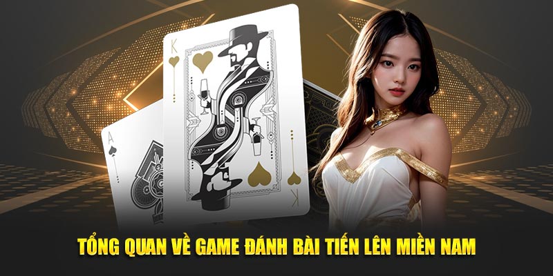 Tổng quan về game Tiến Lên Miền Nam 33win